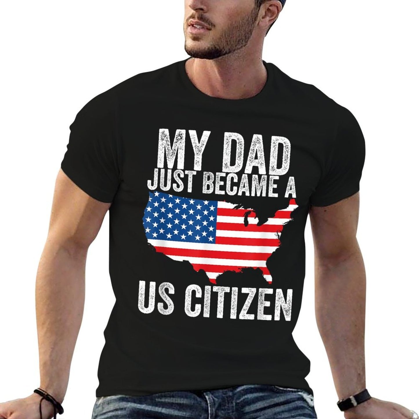 My Dad Just Became A US Citizen Proud New American Citizen  Versatile T-Shirt
