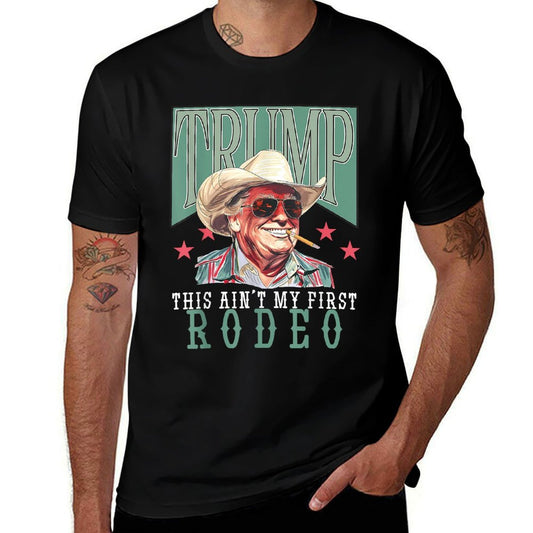 Ain&#39;t My First Rodeo Western Cowboy Funny Trump Shirt 2024  Versatile T-Shirt