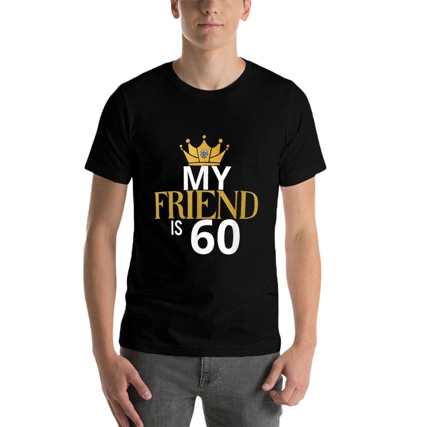 My Friend Is 60 Years Old 60th Birthday Idea For Friend  Easy-care T-Shirt