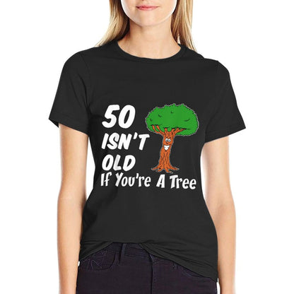 50 Isn't Old If You're A Tree Funny Cartoon 50th Birthday  Tagless Design T-Shirt