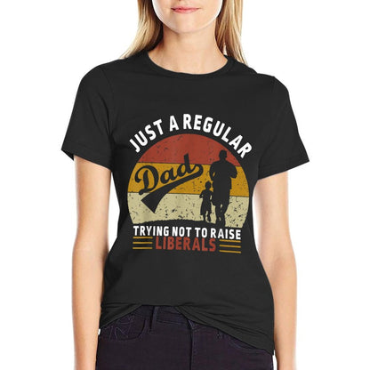 Republican Just A Regular Dad Trying Not To Raise Liberals  Easy-care T-Shirt