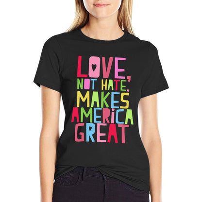 Love Not Hate Makes America Great - Anti Trump  Stretchy T-Shirt