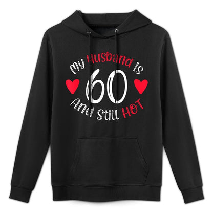 Women's My Husband Is 60 And Still Hot Funny 60th Birthday G Colorfast Hoodie