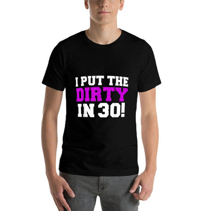 I Put The Dirty in 30 Funny 30th Birthday Party Gift Present  Graphic-printed T-Shirt