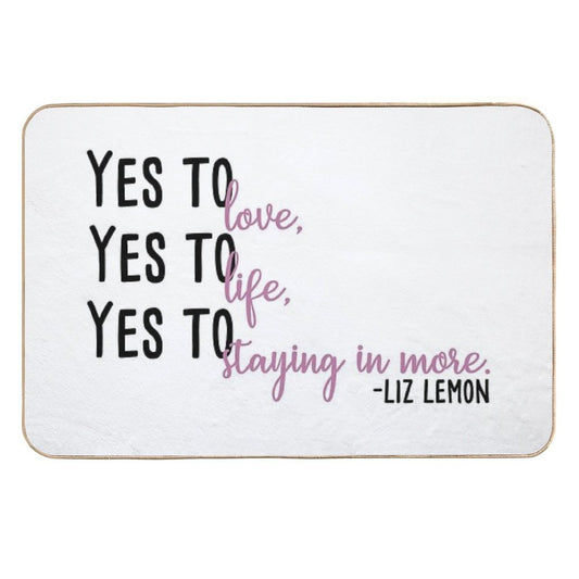 Yes to Love, Yes to Life, Yes to Staying in More  Easy Maintenance Bath Mat