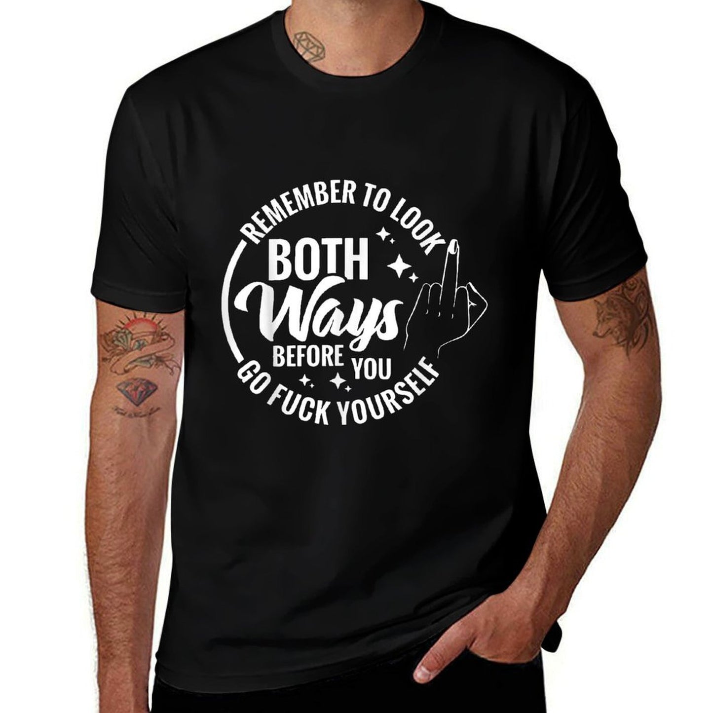 Remember To Look Both Ways Before You Go Fuck Yourself Comfortable T-Shirt
