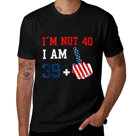 Im Not 40 I Am 39 Plus 1 Middle Finger Usa 4th Of July  Summer-ready Fabric T-Shirt