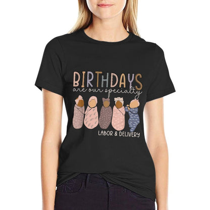 Labor And Delivery Birthdays Are Our Specialty L & D Nurse  High-quality Stitching T-Shirt
