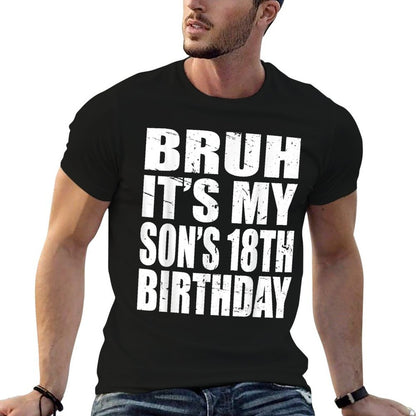 Bruh It's My Son's 18th Birthday  Tagless Design T-Shirt