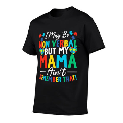 I May Be Non Verbal But My Mama Ain't Remember That Autism  Soft T-Shirt