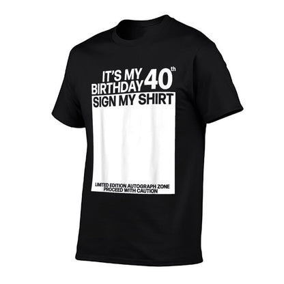 Its My 40th Birthday Sign My 40th Birthday Signature  Eco-friendly Material T-Shirt