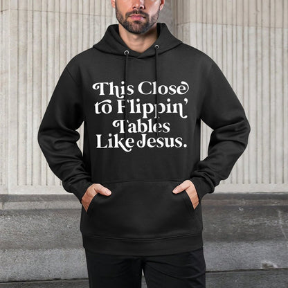 This Close to Flippin Tables Like Jesus Relaxed Fit Hoodie