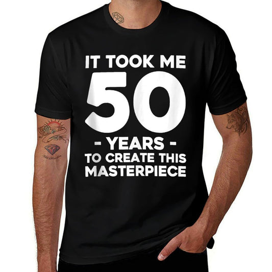 It Took Me 50 Years To Create This Masterpiece 50th Birthday  High-quality Stitching T-Shirt