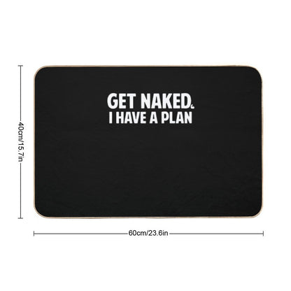 Get Naked I Have A Plan  Absorbent Bath Mat