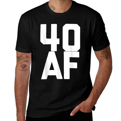 40 AF - Funny 40th Birthday Gift Men Women Forty  Cotton T-Shirt