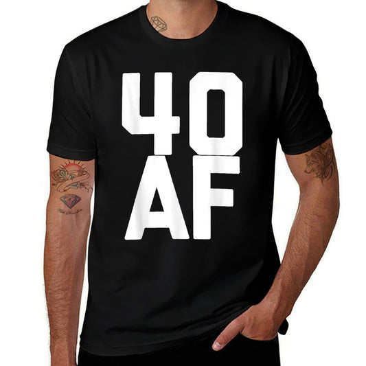 40 AF - Funny 40th Birthday Gift Men Women Forty  Cotton T-Shirt