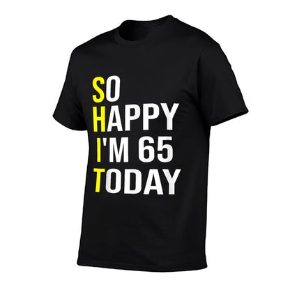 So Happy I'm 65 Today Sixty Five Years Old 65th Birthday  Tagless Design T-Shirt