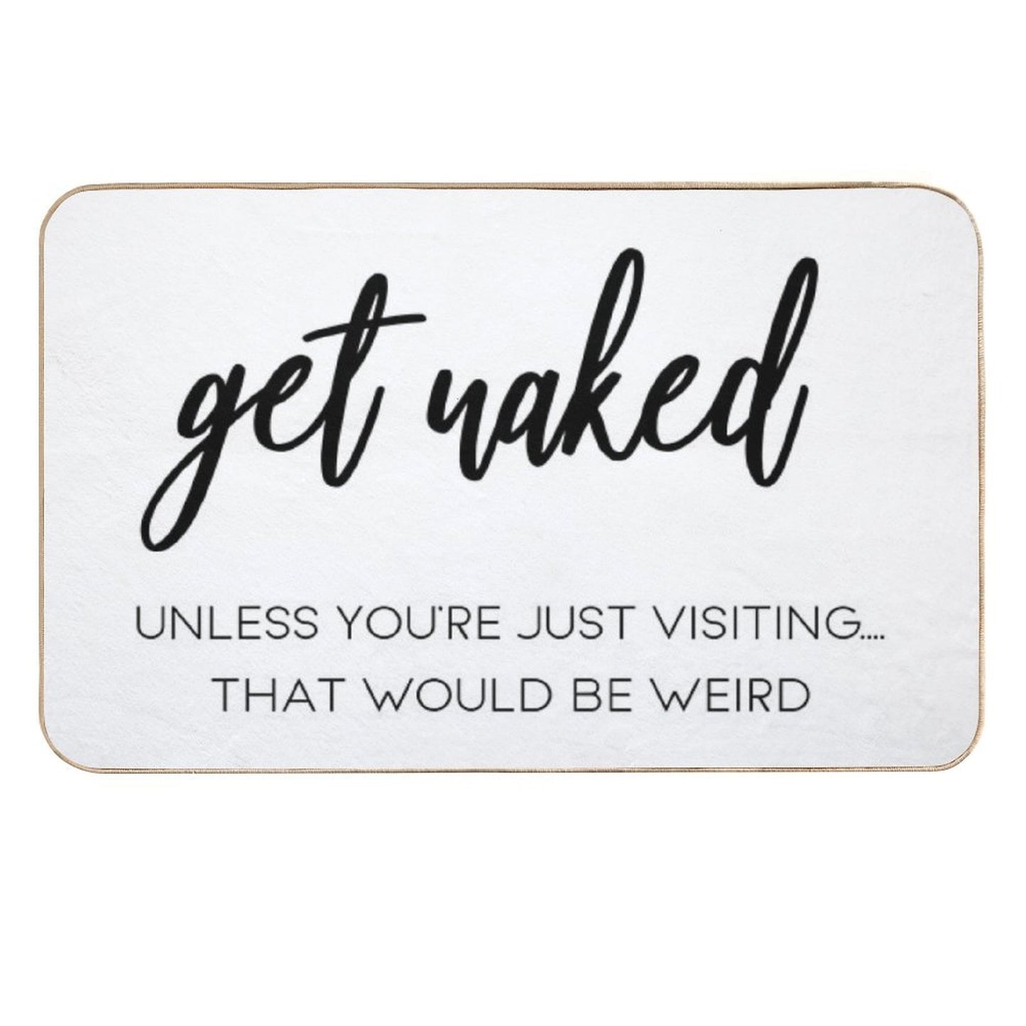 Shower Curtain - Get Naked  Easy Maintenance Bath Mat