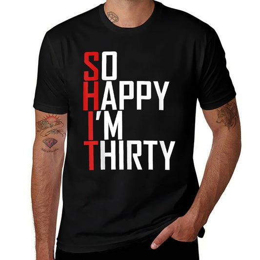 Funny 30th Birthday Gift So Happy I&#39;m Thirty 30 Year Old  Durable T-Shirt
