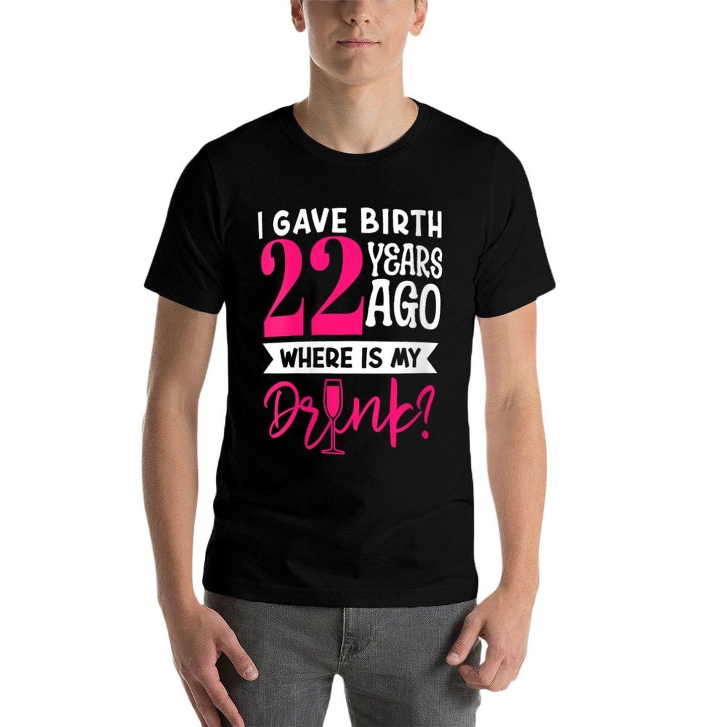 I Gave Birth 22 Years Ago Where Is My Drink Mom Son Birthday  Trendy Pattern T-Shirt