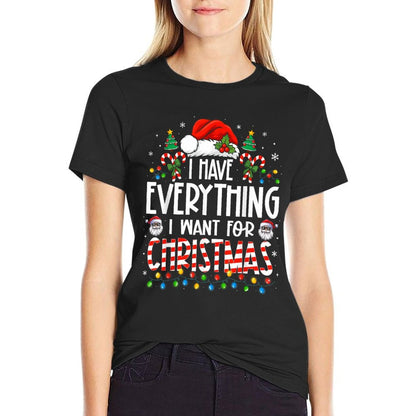 I Have Everything I Want for Christmas Matching Couples Xmas  Versatile T-Shirt