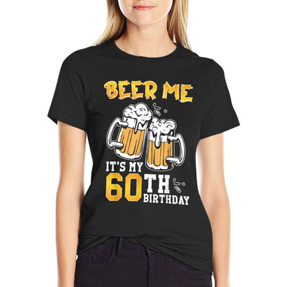 Beer Me It's My 60th Birthday Beer Drinking 60 Years Old  Odor-resistant T-Shirt