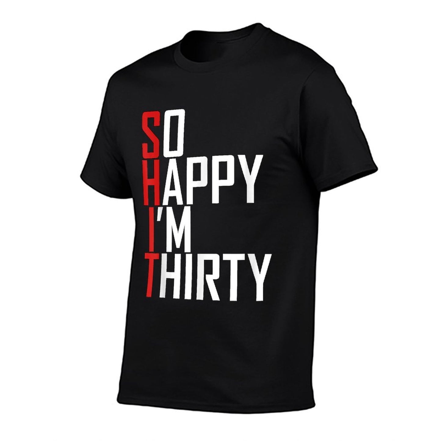 Funny 30th Birthday Gift So Happy I&#39;m Thirty 30 Year Old  Durable T-Shirt