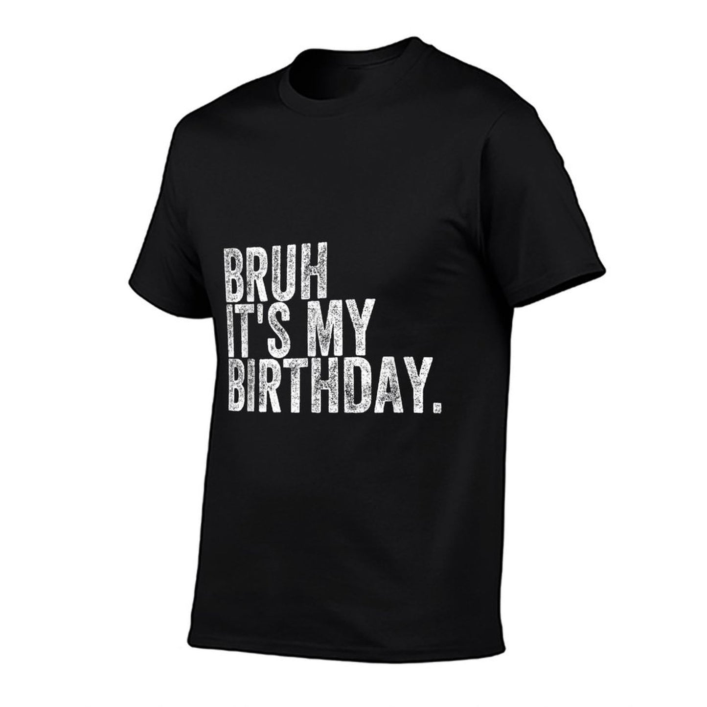 Bruh It's My Birthday, Small  Durable T-Shirt