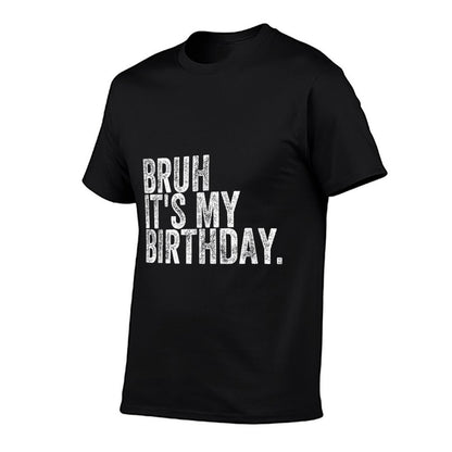 Bruh It's My Birthday, Small  Durable T-Shirt