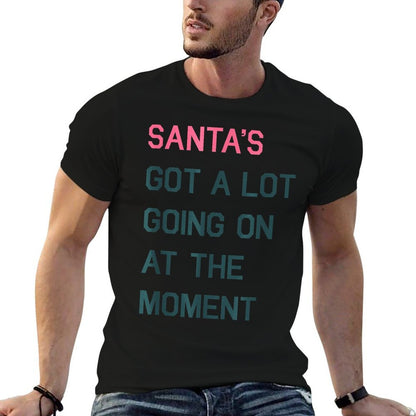 Santas Got A Lot Going On At The Moment Christmas Holiday  Tagless Design T-Shirt
