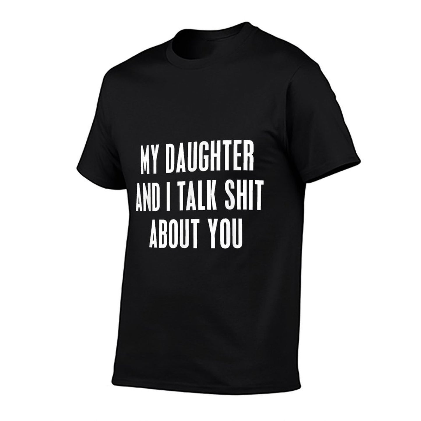 My Daughter And I Talk Shit About You Funny Gift For Mom Dad  Classic T-Shirt