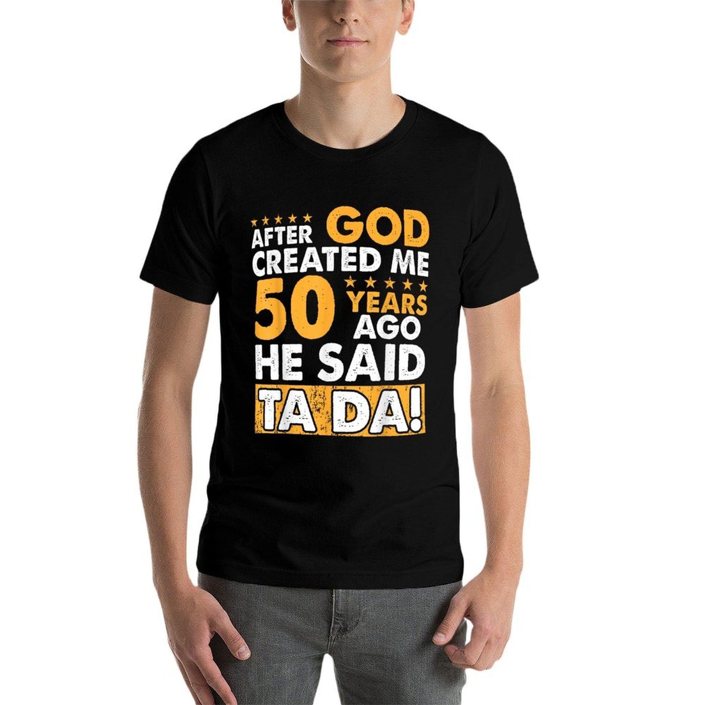 God Created Me 50 Year Old - Funny 50th Birthday  Versatile T-Shirt