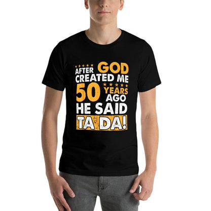 God Created Me 50 Year Old - Funny 50th Birthday  Versatile T-Shirt