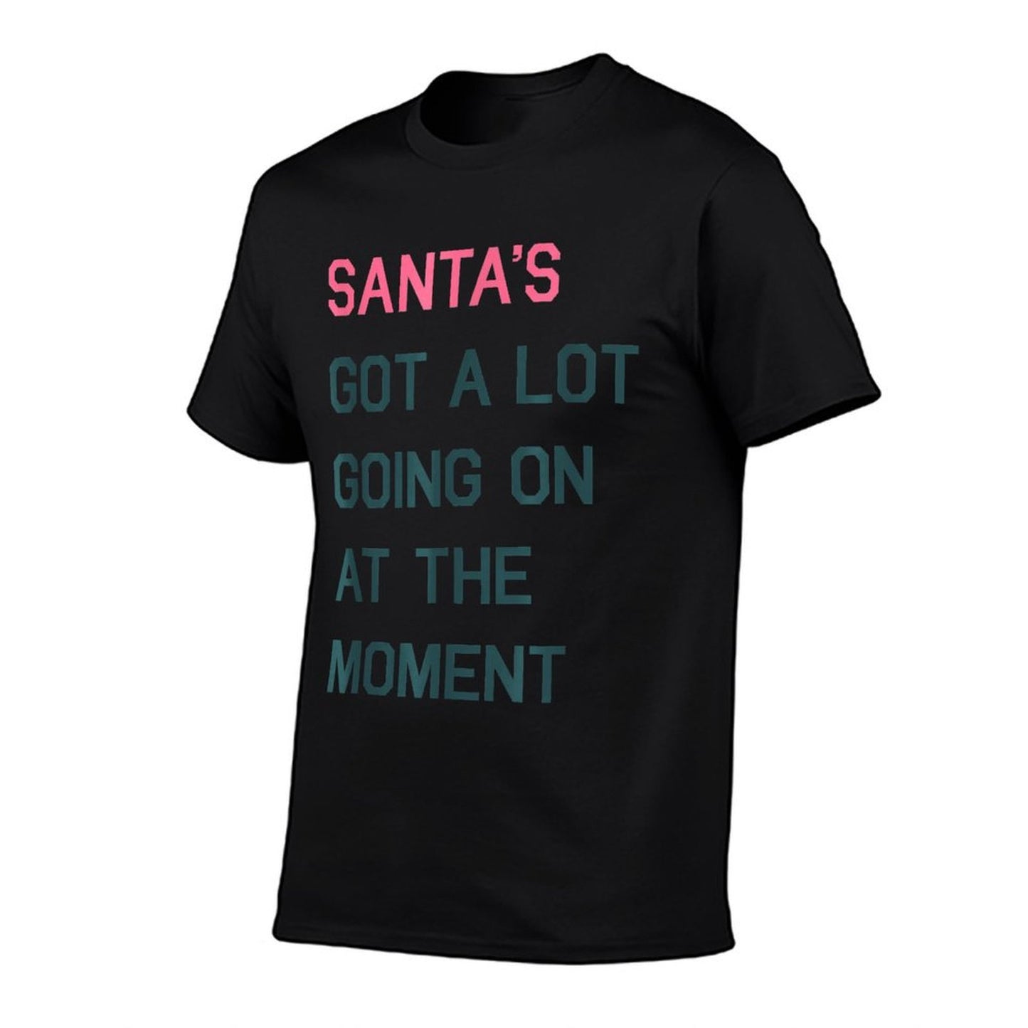 Santas Got A Lot Going On At The Moment Christmas Holiday  Tagless Design T-Shirt
