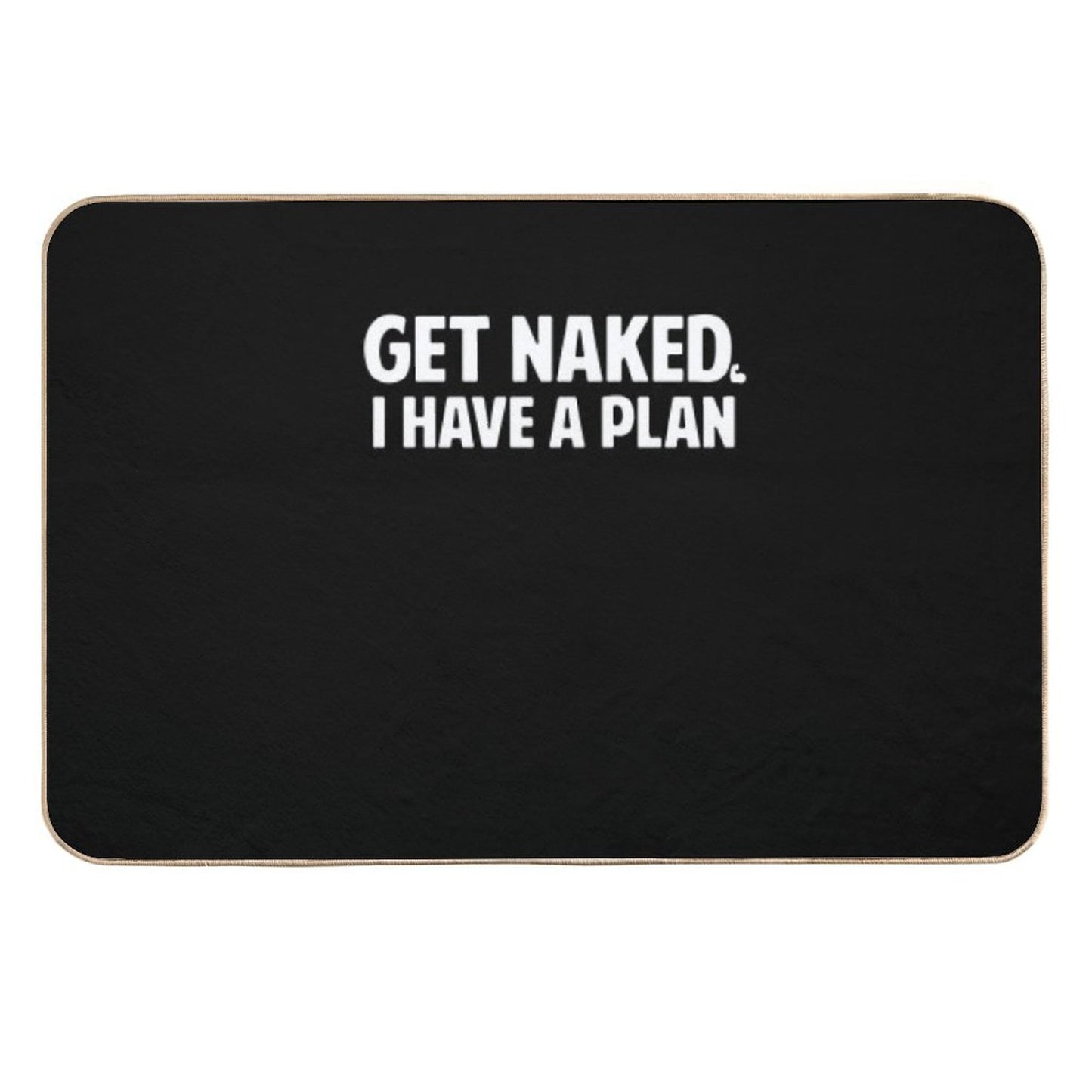 Get Naked I Have A Plan  Absorbent Bath Mat
