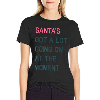 Santas Got A Lot Going On At The Moment Christmas Holiday  Tagless Design T-Shirt