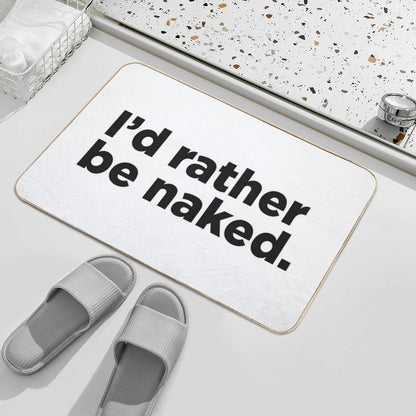 I'd Rather Be Naked.  Stain-Proof Bath Mat
