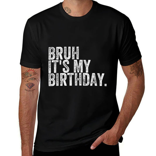 Bruh It's My Birthday, Small  Durable T-Shirt