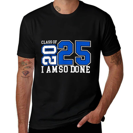 Class of 2025 I Am So Done Senior 2025 Graduation Men Women  Affordable Price T-Shirt