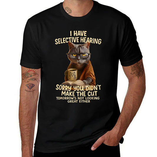 Cat Have Selective Hearing You Didnt Make Cut Funny 0LZ3LI  Eco-friendly Material T-Shirt