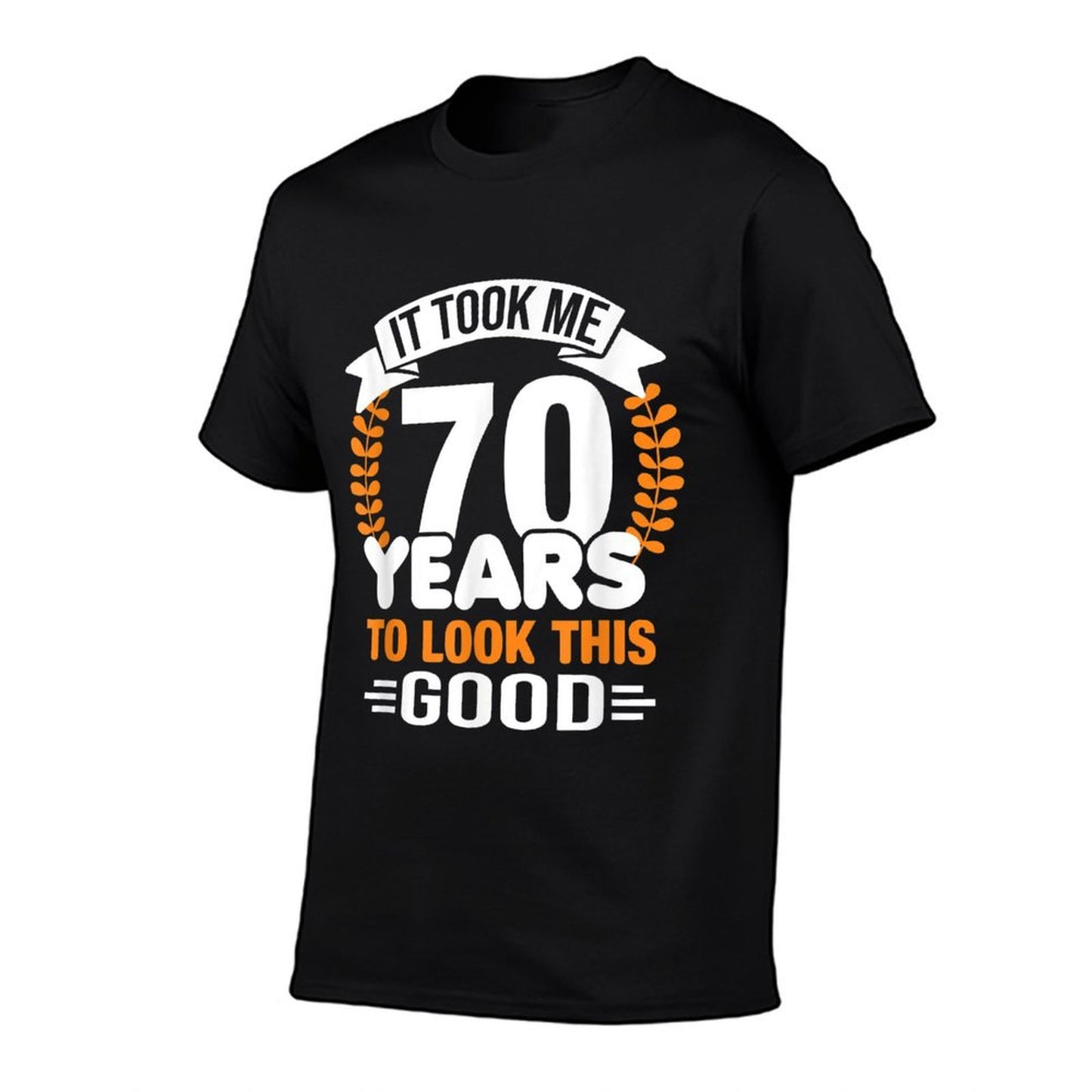 It Took Me 70 Years To Look This Good 70th Birthday Comfortable T-Shirt