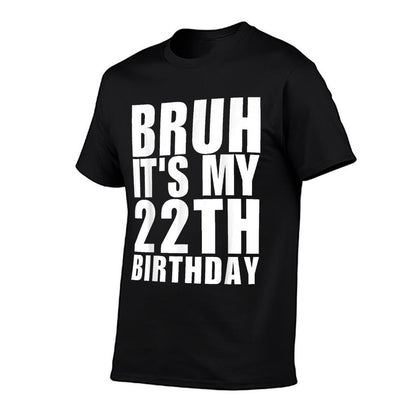 Funny Bruh It's My 22th Birthday 22 Year Old Birthday  Durable T-Shirt