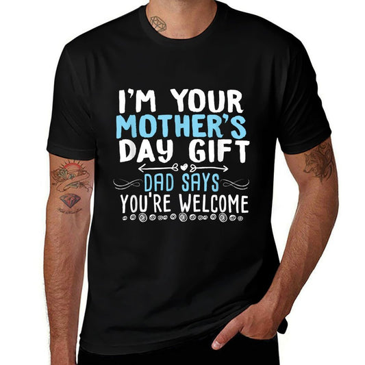 I'm Your Mother's Day Gift Dad Says You're Welcome  Ribbed Collar T-Shirt