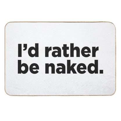 I'd Rather Be Naked.  Stain-Proof Bath Mat
