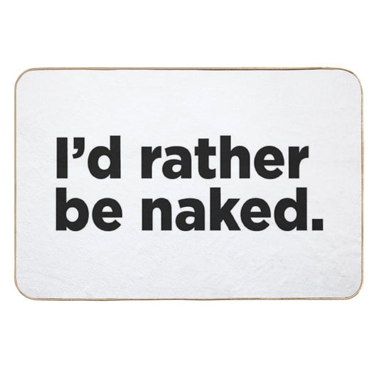 I'd Rather Be Naked.  Stain-Proof Bath Mat