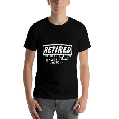 Retired Free To Do Whatever Wife Tells Me Retirement Gift  Rolled Sleeves T-Shirt