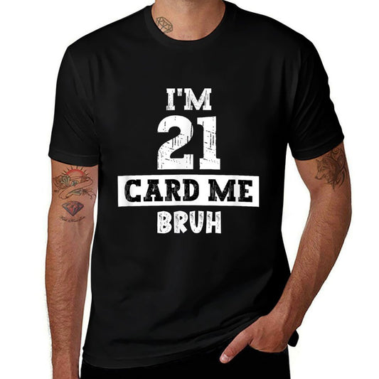 I'm 21 Card Me Bruh Funny 21st Birthday For Men And Women  Classic T-Shirt
