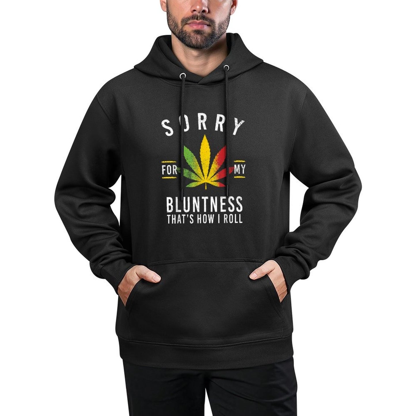 Sorry for My Bluntness Thats How I Roll Funny Weed Durable Construction Hoodie