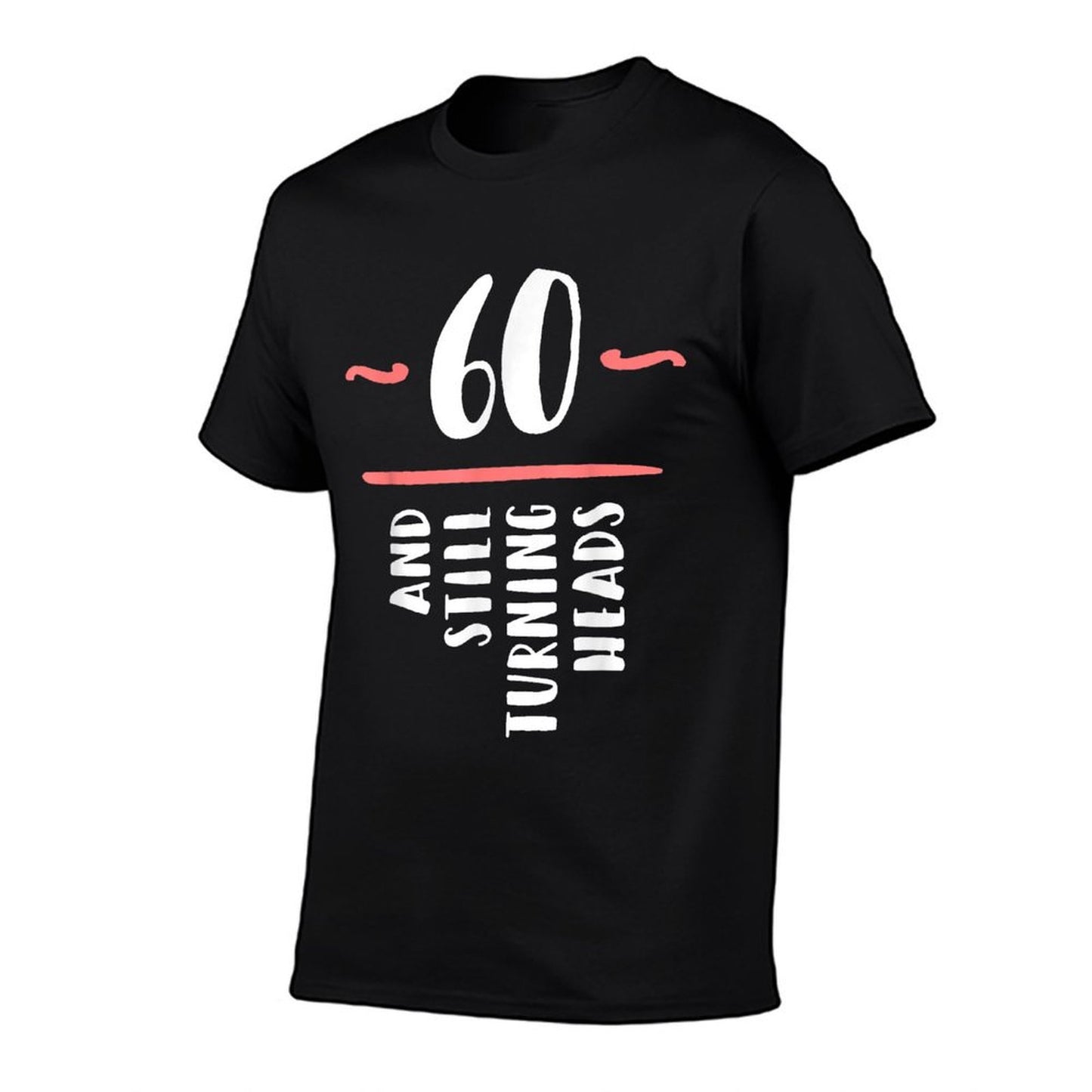 60 Still Turning Heads Sixty 60th Birthday Funny Gift  High-quality Stitching T-Shirt