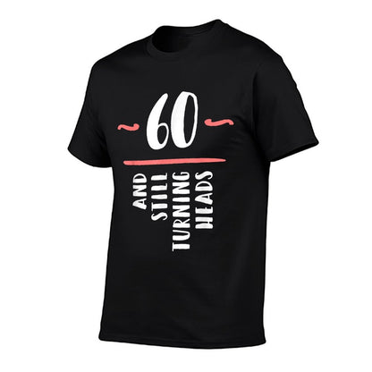 60 Still Turning Heads Sixty 60th Birthday Funny Gift  High-quality Stitching T-Shirt